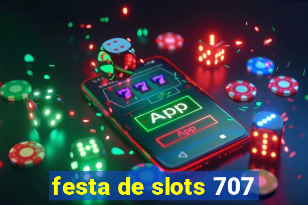 festa de slots 707